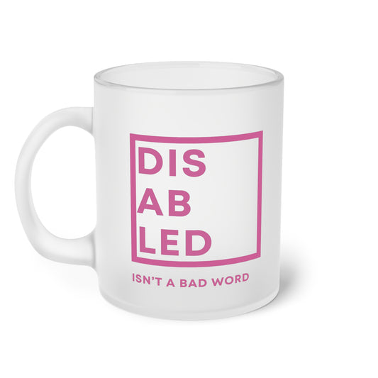 Disabled Isn't A Bad Word Frosted Glass Mug